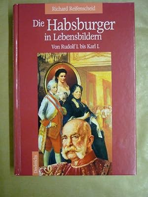 Bild des Verkufers fr Die Habsburger in Lebensbildern. Von Rudolf I. bis Karl I. zum Verkauf von Antiquariat Bernhard