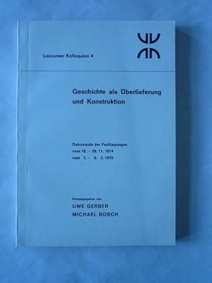 Bild des Verkufers fr Geschichte als berlieferung und Konstruktion. Dokumente der Fachtagungen vom 18. - 20. 11. 1974 und vom 7. - 9. 3. 1975 (Loccumer Kolloquien 4) zum Verkauf von Antiquariat Bernhard