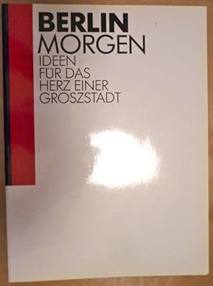 Bild des Verkufers fr Berlin morgen. Ideen fr das Herz einer Grossstadt zum Verkauf von Antiquariat Bernhard