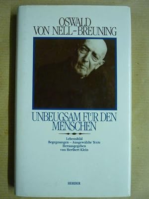 Oswald von Nell-Breuning, unbeugsam für den Menschen. Lebensbild, Begegnungen, ausgewählte Texte