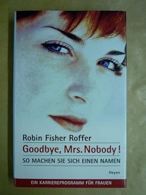 Seller image for Goodbye, Mrs. Nobody! So machen Sie sich einen Namen for sale by Antiquariat Bernhard