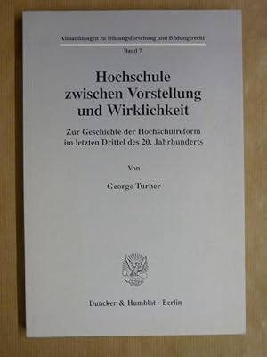 Hochschule zwischen Vorstellung und Wirklichkeit. Zur Geschichte der Hochschulreform im letzten D...