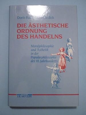 Seller image for Die sthetische Ordnung des Handelns. Moralphilosophie und sthetik in der Popularphilosophie des 18. Jahrhunderts for sale by Antiquariat Bernhard