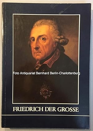 Seller image for Friedrich der Groe. Ausstellung der Geheimen Staatsarchivs Preu. Kulturbesitz anllich des 200. Todestages Knig Friedrichs II. von Preuen for sale by Antiquariat Bernhard