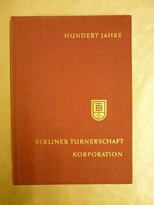 Bild des Verkufers fr Hundert Jahre Berliner Turnerschaft Korporation 1863 - 1963 zum Verkauf von Antiquariat Bernhard