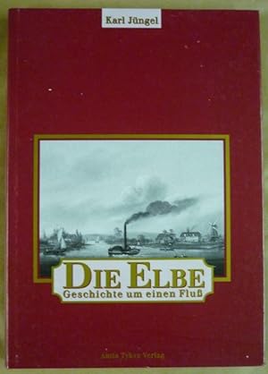 Bild des Verkufers fr Die Elbe. Geschichte um einen Fluss zum Verkauf von Antiquariat Bernhard