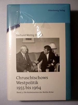 Chruschtschows Westpolitik 1955-1964. Kulmination der Berlin-Krise (Herbst 1960 bis Herbst 1962) ...