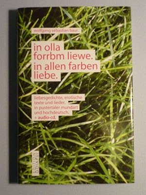 Bild des Verkufers fr in olla forrbm liewe. In allen farben liebe. Liebesgedichte, erotische Texte und Lieder. In Pustertaler Mundart und hochdeutsch + Audio-CD zum Verkauf von Antiquariat Bernhard