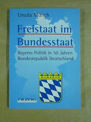 Bild des Verkufers fr Freistaat im Bundesstaat. Bayerns Politik in 50 Jahren Bundesrepublik Deutschland zum Verkauf von Antiquariat Bernhard