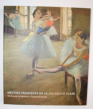 Seller image for Mestres Francesos De La Col.lecci Clark. De L'escola De Barbizon a L'impressionisme. for sale by BALAGU LLIBRERA ANTIQURIA