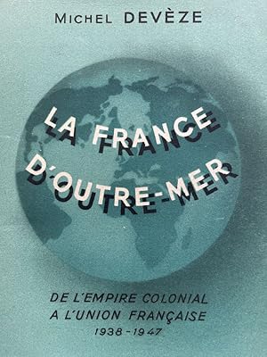 Imagen del vendedor de La France d'outre-mer. De l'empire colonial  l'union franaise 1938 - 1947. a la venta por LIBRAIRIE GIL-ARTGIL SARL