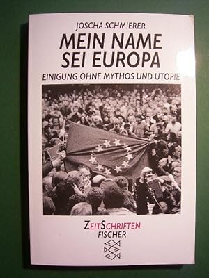 Imagen del vendedor de Mein Name sei Europa. Einigung ohne Mythos und Utopie. a la venta por Versandantiquariat Harald Gross