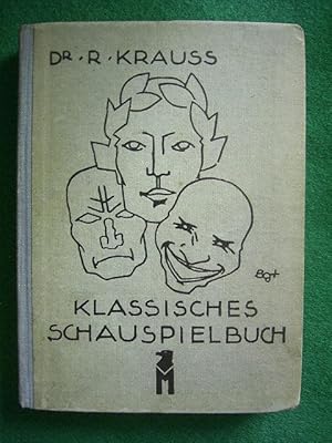 Klassisches Schauspielbuch. Ein Führer durch den deutschen Theaterspielplan der älteren Zeit.,