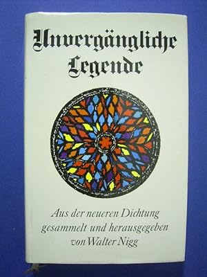 Unvergängliche Legende. Aus der neueren Dichtung gesammelt und herausgegeben von Walter Nigg.,