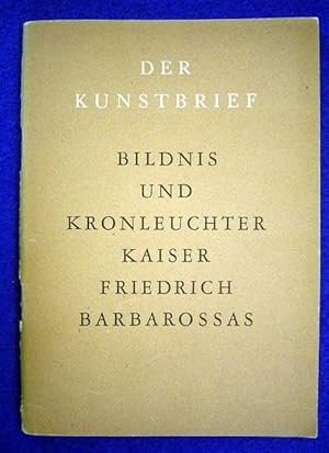 Bild des Verkufers fr Bildnis und Kronleuchter Kaiser Friedrich Barbarossas. Der Kunstbrief, Nr. 27., zum Verkauf von Versandantiquariat Harald Gross