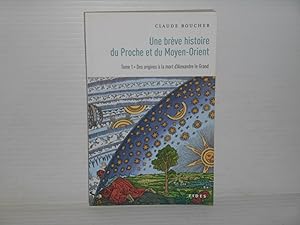 Seller image for Une Breve Histoire Du Proche et Du Moyen-Orient Tome 1 Des Origines  La Mort d'Alexandre Le Grand for sale by La Bouquinerie  Dd