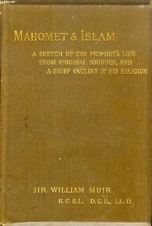 Bild des Verkufers fr MAHOMET AND ISLAM, A SKETCH OF THE PROPHET'S LIFE FROM ORIGINAL SOURCES, AND A BRIEF OUTLINE OF HIS RELIGION zum Verkauf von Le-Livre