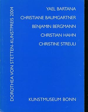 Bild des Verkufers fr Dorothea-von-Stetten-Kunstpreis 2004. Yael Bartana, Christiane Baumgartner, Benjamin Bergmann, Christian Hahn, Christine Streuli: Kunstmuseum Bonn, 20. Januar bis 3. April 2005. zum Verkauf von Antiquariat Bookfarm