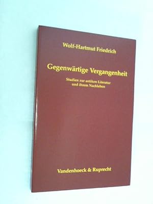 Gegenwärtige Vergangenheit : Studien zur antiken Literatur und ihrem Nachleben.