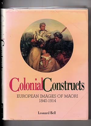 Colonial Constructs European Images of Maori 1840-1914