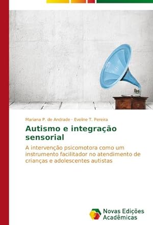 Seller image for Autismo e integrao sensorial : A interveno psicomotora como um instrumento facilitador no atendimento de crianas e adolescentes autistas for sale by AHA-BUCH GmbH