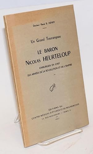 Un grand tourangeau, le Baron Nicolas Heurteloup: chirugien en chef des armées de la Révolution e...
