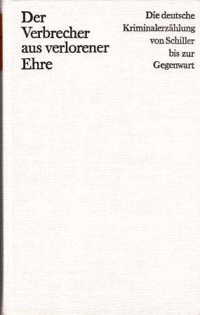 Seller image for Der Verbrecher aus verlorener Ehre. Die deutsche Kriminalerzhlung von Schiller bis zur Gegenwart. Band 1. for sale by Versandantiquariat Dr. Uwe Hanisch
