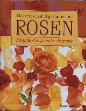 Image du vendeur pour Dekorieren und gestalten mit Rosen. Strue, Geschenke, Rezepte. mis en vente par Leonardu