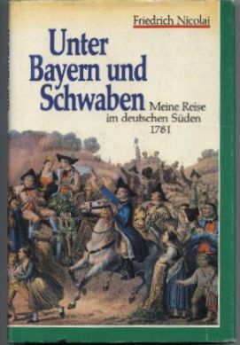 Bild des Verkufers fr Unter Bayern und Schwaben. Meine Reise in den deutschen Sden 1781. zum Verkauf von Leonardu