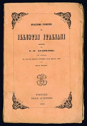 Bild des Verkufers fr Orazioni funebri di illustri italiani dettate da F. D. Guerrazzi; con aggiunta di alcuni scritti intorno alle belle arti. Quarta edizione. zum Verkauf von Libreria Alberto Govi di F. Govi Sas