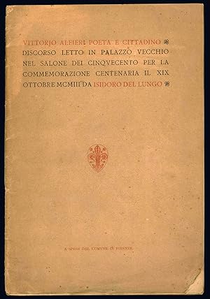 Bild des Verkufers fr Vittorio Alfieri poeta e cittadino. Discorso letto in Palazzo Vecchio nel salone dei Cinquecento per la commemorazione centenaria il XIX ottobre MCMIII da Isidoro del Lungo. zum Verkauf von Libreria Alberto Govi di F. Govi Sas