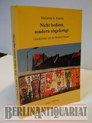 Bild des Verkufers fr Nicht bedient, sondern abgefertigt. Geschichten um die Berliner Mauer. Aus dem Englischen bertragen von Catarina Kennedy- Bannier. Mit Illustrationen von Tamara Fodor. zum Verkauf von BerlinAntiquariat, Karl-Heinz Than