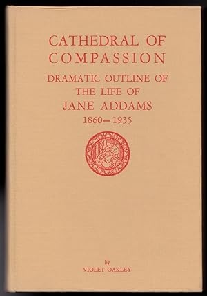 Cathedral of Compassion - Dramatic Outline of the Life of Jane Addams, 1860 - 1935