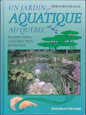Un jardin aquatique au Québec. Planification - Construction - Entretien.