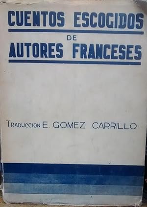 Bild des Verkufers fr Cuentos escogidos de autores franceses. Alejandro Dumas ( Hijo ) - Alfonso Daudet - Federico Mistral - Jean Richepin - Marcel Prevost - Jules Lemaitre - Hugues Rebell - Hugues le Roux - Oscar Metenier - Pablo Bonnetain / Traduccin espaola de Enrique Gmez Carrillo zum Verkauf von Librera Monte Sarmiento