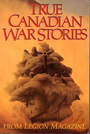 Bild des Verkufers fr True Canadian War Stories from Legion Magazine zum Verkauf von Clausen Books, RMABA