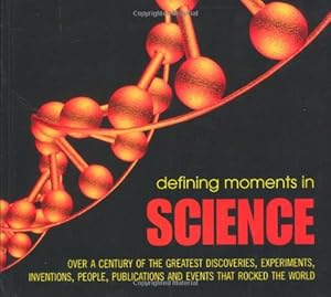 Image du vendeur pour Defining Moments in Science: Over a Century of the Greatest Scientists, Discoveries, Inventions and Events That Rocked the Scientific World mis en vente par Modernes Antiquariat an der Kyll