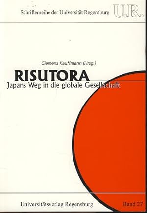 Risutora : Japans Weg in die globale Gesellschaft. Schriftenreihe der Universität Regensburg 27.