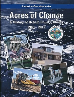 Seller image for Acres of Change. A History of DeKalb County, Illinois. 1963-2012 for sale by Barter Books Ltd