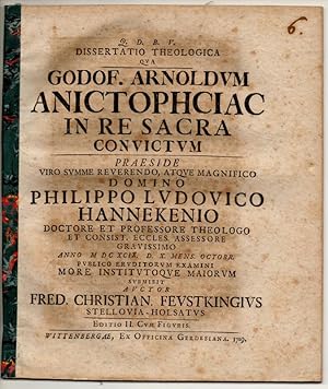 Theologische Dissertation. Godof. Arnoldum anictophciac in re sacra convictum. Editio II. cum fig...