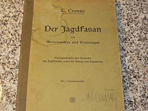 Der Jagdfasan. Seine Anverwandten und Kreuzungen. Naturgeschichte und Aufzucht des Jagdfasans sow...