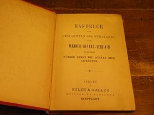 HANDBUCH FÜR DIRIGENTEN UND VORSTÄNDE VON MÄNNER-GESANG-VEREINEN.- Zugleich Führer durch Männer-C...