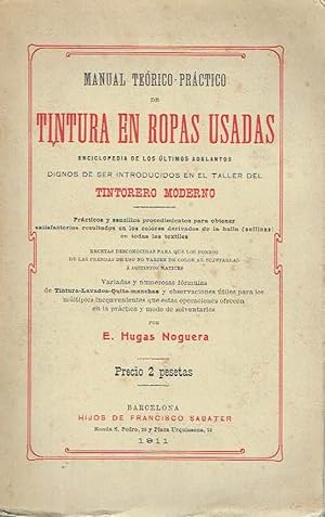 Manual teórico-práctico de tintura en ropas usadas. Enciclopedia de los últimos adelantos dignos ...