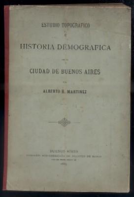 ESTUDIO TOPOGRAFICO E HISTORIA DEMOGRAFICA DE LA CIUDAD DE BUENOS AIRES.