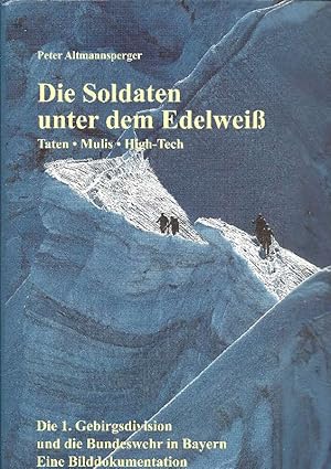 Die Soldaten unter dem Edelweiß Taten, Mulis, High-Tech ; die 1. Gebirgsdivision und die Bundeswe...