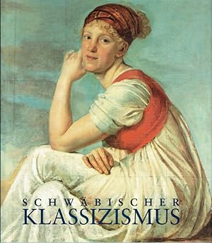 Schwäbischer Klassizismus : zwischen Ideal und Wirklichkeit ; 1770 - 1830 ; zeichnen, malen, bild...