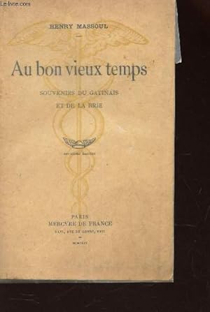 Seller image for AU BON VIEUX TEMPS - SOUVENIRS DU GATINAIS ET DE AL BRIE / 2e EDITION for sale by Le-Livre