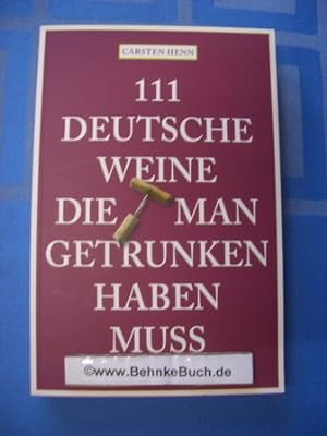 111 deutsche Weine, die man getrunken haben muss. Carsten Henn. Mit Fotogr. von Tobias Fassbinder