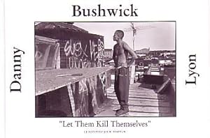 BUSHWICK - "LET THEM KILL THEMSELVES": DANNY LYON WITH A NARRATIVE BY / AVEC UN RECIT DE CARLOS F...