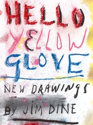 Seller image for Hello yellow glove : new drawings, Jim Dine ; [Galerie Daniel Templon, Paris, february 23 - april 7, 2012]. Galerie Daniel Templon for sale by Bunt Buchhandlung GmbH